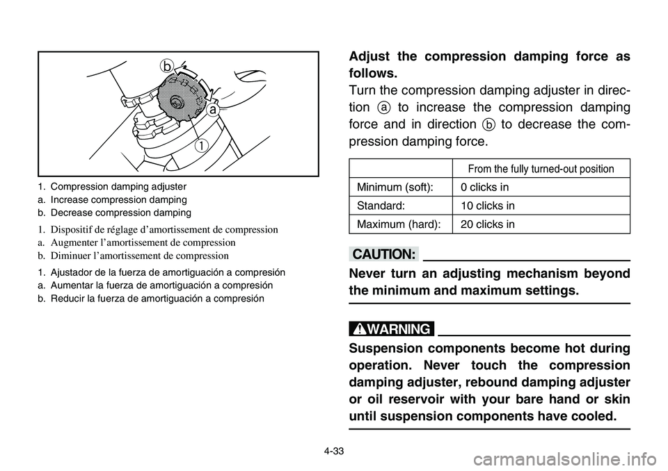 YAMAHA BANSHEE 350 2001 Notices Demploi (in French) 4-33
Adjust the compression damping force as
follows.
Turn the compression damping adjuster in direc-
tionato increase the compression damping
force and in direction bto decrease the com-
pression dam YAMAHA BANSHEE 350 2001 Notices Demploi (in French) 4-33
Adjust the compression damping force as
follows.
Turn the compression damping adjuster in direc-
tionato increase the compression damping
force and in direction bto decrease the com-
pression dam