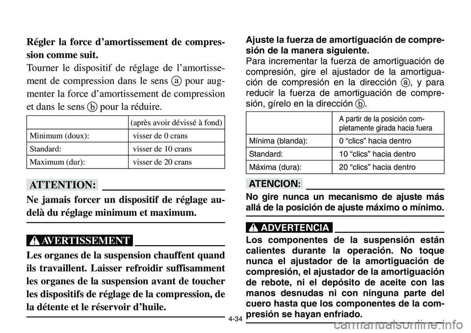 YAMAHA BANSHEE 350 2001 Notices Demploi (in French) 4-34
Régler la force d’amortissement de compres-
sion comme suit.
Tourner le dispositif de réglage de l’amortisse-
ment de compression dans le sens apour aug-
menter la force d’amortissement d YAMAHA BANSHEE 350 2001 Notices Demploi (in French) 4-34
Régler la force d’amortissement de compres-
sion comme suit.
Tourner le dispositif de réglage de l’amortisse-
ment de compression dans le sens apour aug-
menter la force d’amortissement d