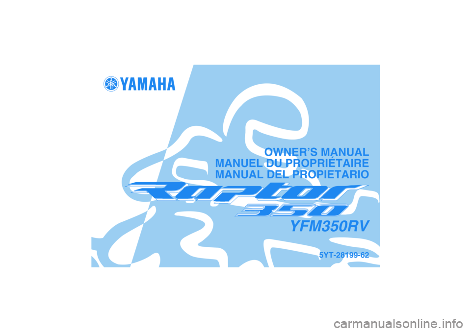 YAMAHA BANSHEE 350R 2006  Notices Demploi (in French) YFM350RV
OWNER’S MANUAL
MANUEL DU PROPRIÉTAIRE
MANUAL DEL PROPIETARIO
5YT-28199-62 