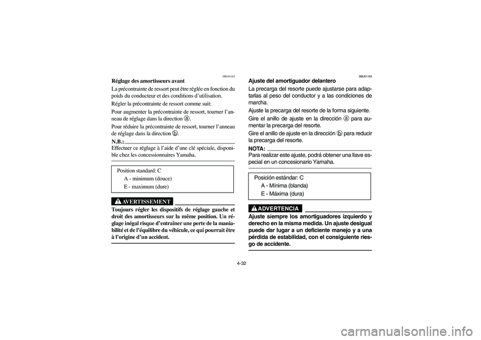 YAMAHA BANSHEE 350R 2006 Manuale de Empleo (in Spanish) 4-32
FBU01163
Réglage des amortisseurs avant
La précontrainte de ressort peut être réglée en fonction du
poids du conducteur et des conditions d’utilisation.
Régler la précontrainte de ress YAMAHA BANSHEE 350R 2006 Manuale de Empleo (in Spanish) 4-32
FBU01163
Réglage des amortisseurs avant
La précontrainte de ressort peut être réglée en fonction du
poids du conducteur et des conditions d’utilisation.
Régler la précontrainte de ress
