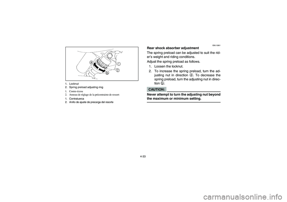 YAMAHA BANSHEE 350R 2006 Manuale de Empleo (in Spanish) 4-33 1. Locknut
2. Spring preload adjusting ring
1. Contre-écrou
2. Anneau de réglage de la précontrainte de ressort
1. Contratuerca
2. Anillo de ajuste de precarga del resorte
EBU12881
Rear shock YAMAHA BANSHEE 350R 2006 Manuale de Empleo (in Spanish) 4-33 1. Locknut
2. Spring preload adjusting ring
1. Contre-écrou
2. Anneau de réglage de la précontrainte de ressort
1. Contratuerca
2. Anillo de ajuste de precarga del resorte
EBU12881
Rear shock