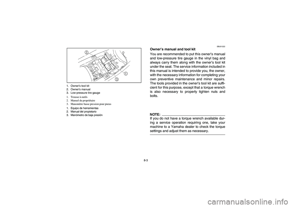 YAMAHA BANSHEE 350R 2006  Notices Demploi (in French) 8-3 1. Owner’s tool kit
2. Owner’s manual
3. Low-pressure tire gauge
1. Trousse à outils
2. Manuel du propriétaire
3. Manomètre basse pression pour pneus
1. Equipo de herramientas
2. Manual del