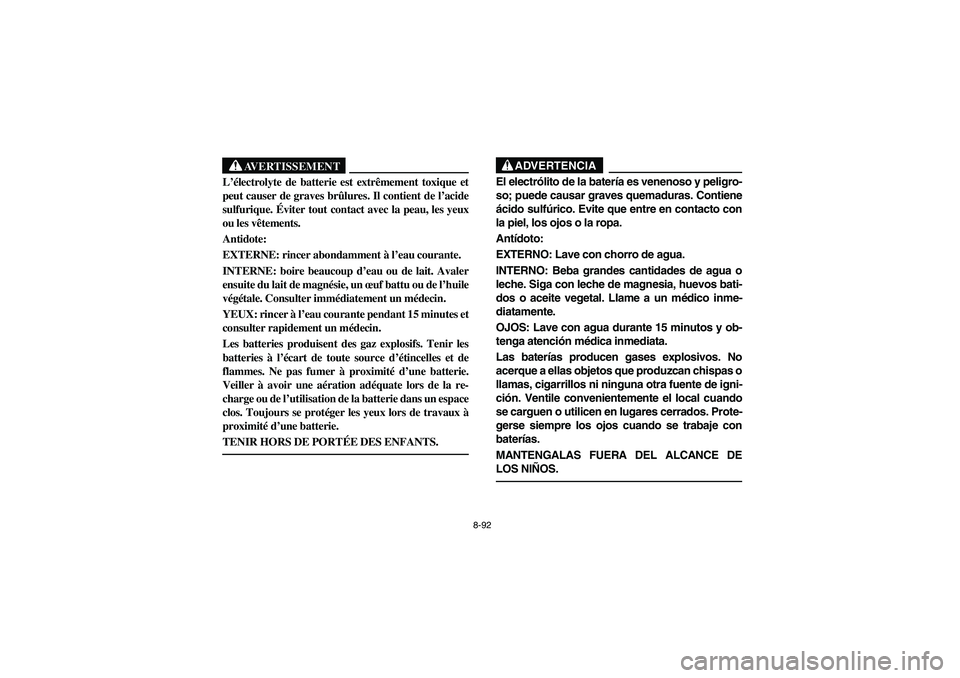 YAMAHA BANSHEE 350R 2006 Manuale de Empleo (in Spanish) 8-92
AVERTISSEMENT
_ L’électrolyte de batterie est extrêmement toxique et
peut causer de graves brûlures. Il contient de l’acide
sulfurique. Éviter tout contact avec la peau, les yeux
ou les v YAMAHA BANSHEE 350R 2006 Manuale de Empleo (in Spanish) 8-92
AVERTISSEMENT
_ L’électrolyte de batterie est extrêmement toxique et
peut causer de graves brûlures. Il contient de l’acide
sulfurique. Éviter tout contact avec la peau, les yeux
ou les v