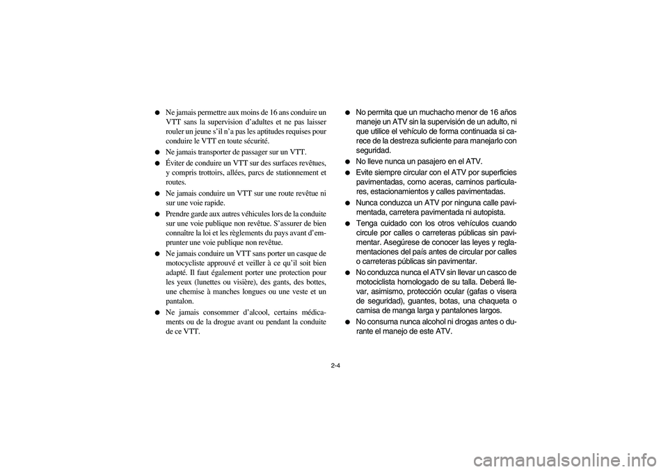 YAMAHA BANSHEE 350R 2006  Notices Demploi (in French) 2-4 
Ne jamais permettre aux moins de 16 ans conduire un
VTT sans la supervision d’adultes et ne pas laisser
rouler un jeune s’il n’a pas les aptitudes requises pour
conduire le VTT en toute s�