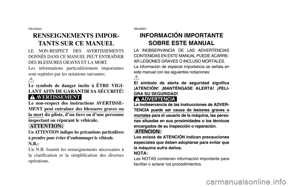 YAMAHA BANSHEE 350R 2003  Manuale de Empleo (in Spanish) FBU00801
RENSEIGNEMENTS IMPOR-
TANTS SUR CE MANUEL
LE NON-RESPECT DES AVERTISSEMENTS
DONNÉS DANS CE MANUEL PEUT ENTRAÎNER
DES BLESSURES GRAVES ET LA MORT.
Les informations particulièrement importan