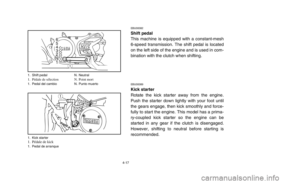 YAMAHA BANSHEE 350R 2003 Manual PDF 4-17
EBU00082
Shift pedal
This machine is equipped with a constant-mesh
6-speed transmission. The shift pedal is located
on the left side of the engine and is used in com-
bination with the clutch whe YAMAHA BANSHEE 350R 2003 Manual PDF 4-17
EBU00082
Shift pedal
This machine is equipped with a constant-mesh
6-speed transmission. The shift pedal is located
on the left side of the engine and is used in com-
bination with the clutch whe