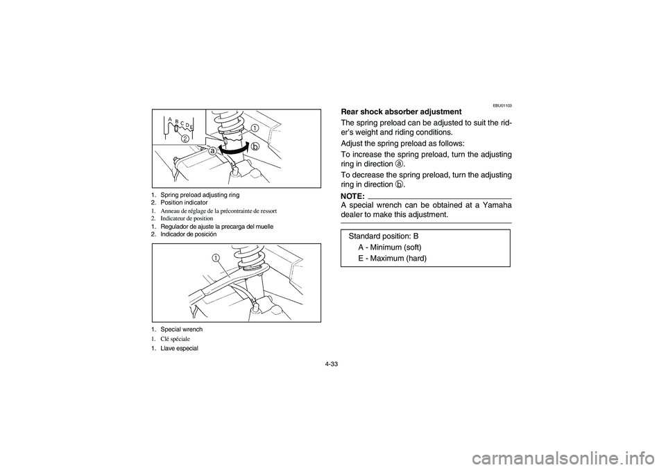 YAMAHA BEAR TRACKER 250 2004  Notices Demploi (in French) 4-33 1. Spring preload adjusting ring
2. Position indicator
1. Anneau de réglage de la précontrainte de ressort
2. Indicateur de position
1. Regulador de ajuste la precarga del muelle
2. Indicador d