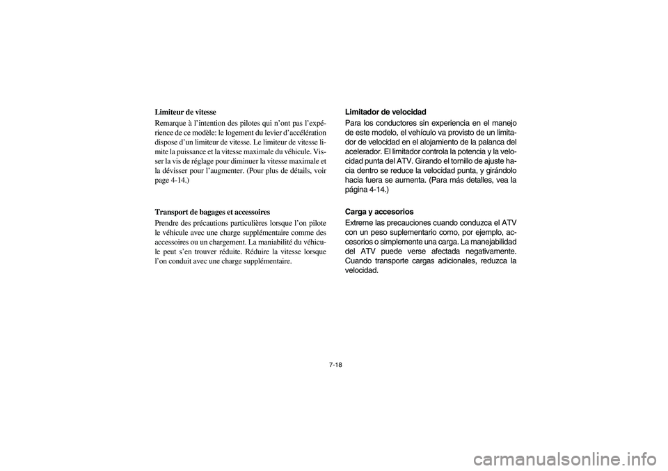 YAMAHA BEAR TRACKER 250 2004  Owners Manual 7-18
Limiteur de vitesse 
Remarque à l’intention des pilotes qui n’ont pas l’expé-
rience de ce modèle: le logement du levier d’accélération
dispose d’un limiteur de vitesse. Le limiteu