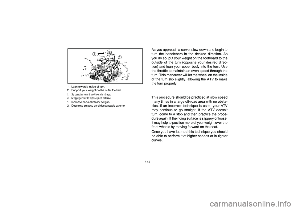 YAMAHA BEAR TRACKER 250 2004  Owners Manual 7-43 1. Lean towards inside of turn.
2. Support your weight on the outer footrest.
1. Se pencher vers l’intérieur du virage.
2. S’appuyer sur le repose-pied externe.
1. Inclínese hacia el interi