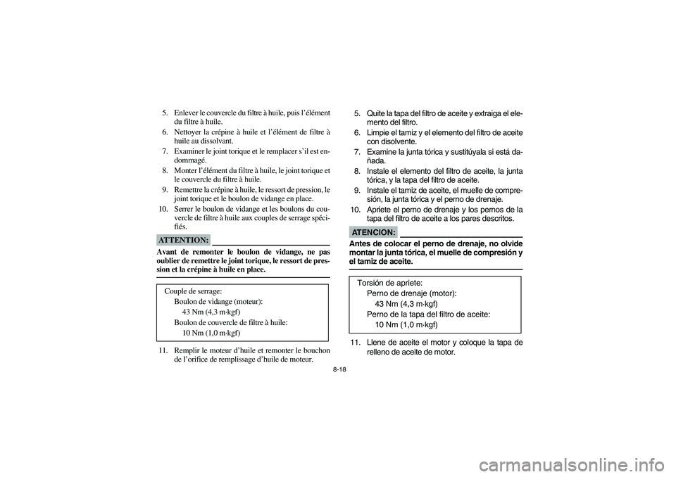 YAMAHA BEAR TRACKER 250 2004  Notices Demploi (in French) 8-18
5. Enlever le couvercle du filtre à huile, puis l’élément
du filtre à huile.
6. Nettoyer la crépine à huile et l’élément de filtre à
huile au dissolvant.
7. Examiner le joint torique