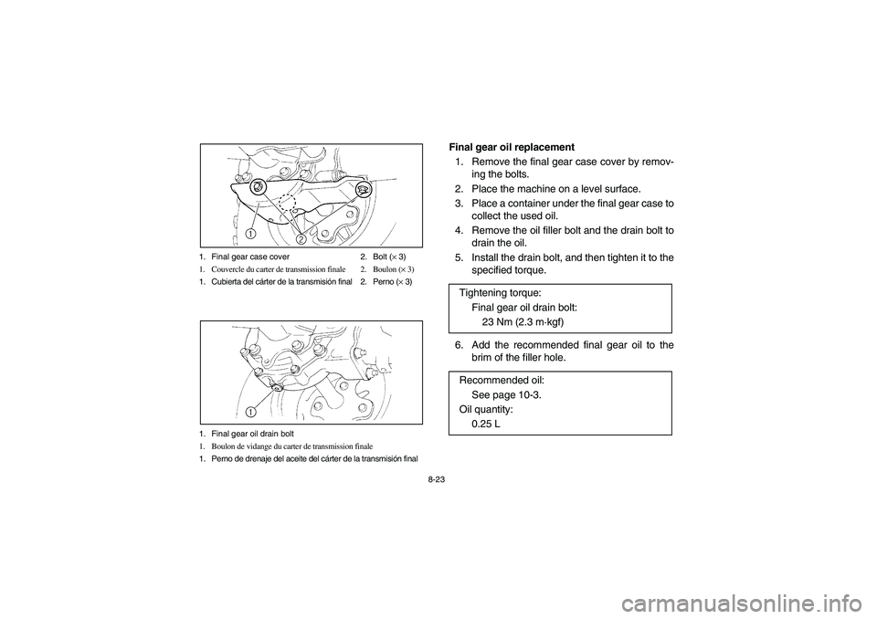 YAMAHA BEAR TRACKER 250 2004 Owners Manual 8-23 1. Final gear case cover 2. Bolt (× 3)
1. Couvercle du carter de transmission finale 2. Boulon (× 3)
1. Cubierta del cárter de la transmisión final 2. Perno (× 3)
1. Final gear oil drain bol YAMAHA BEAR TRACKER 250 2004 Owners Manual 8-23 1. Final gear case cover 2. Bolt (× 3)
1. Couvercle du carter de transmission finale 2. Boulon (× 3)
1. Cubierta del cárter de la transmisión final 2. Perno (× 3)
1. Final gear oil drain bol