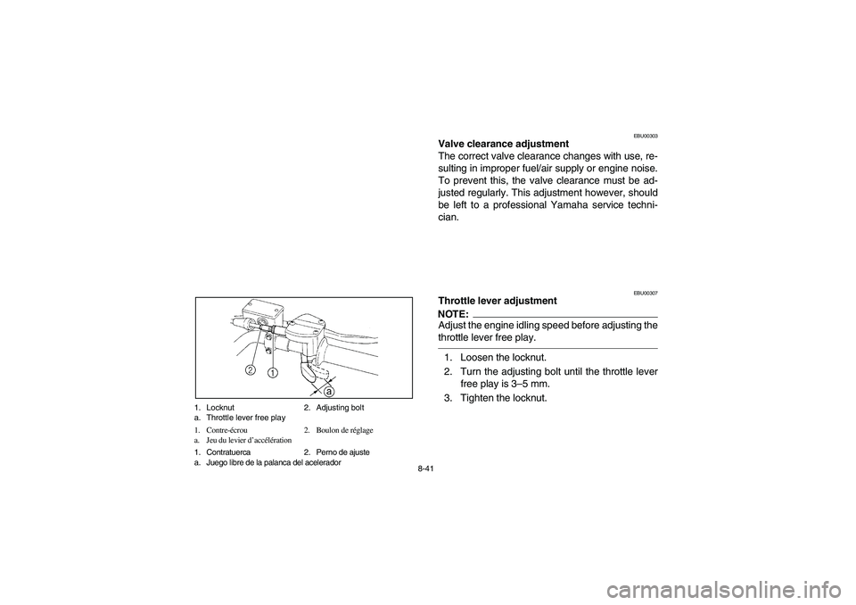 YAMAHA BEAR TRACKER 250 2004  Owners Manual 8-41 1. Locknut 2. Adjusting bolt
a. Throttle lever free play
1. Contre-écrou 2. Boulon de réglage
a. Jeu du levier d’accélération
1. Contratuerca 2. Perno de ajuste
a. Juego libre de la palanca