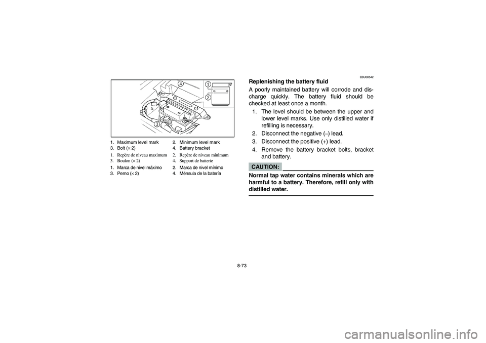 YAMAHA BEAR TRACKER 250 2004 Owners Manual 8-73 1. Maximum level mark 2. Minimum level mark
3. Bolt (× 2) 4. Battery bracket
1. Repère de niveau maximum 2. Repère de niveau minimum
3. Boulon (× 2) 4. Support de batterie
1. Marca de nivel YAMAHA BEAR TRACKER 250 2004 Owners Manual 8-73 1. Maximum level mark 2. Minimum level mark
3. Bolt (× 2) 4. Battery bracket
1. Repère de niveau maximum 2. Repère de niveau minimum
3. Boulon (× 2) 4. Support de batterie
1. Marca de nivel