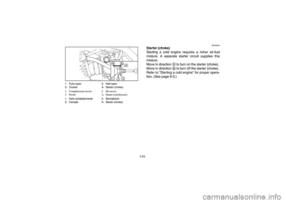 YAMAHA BEAR TRACKER 250 2004 Notices Demploi (in French) 4-25 1. Fully-open 2. Half open
3. Closed A. Starter (choke)
1. Complètement ouvert 2. Mi-ouvert
3. FerméA. Starter (enrichisseur)
1. Abre completamente 2. Semiabierto
3. Cerrado A. Starter (choke)
YAMAHA BEAR TRACKER 250 2004 Notices Demploi (in French) 4-25 1. Fully-open 2. Half open
3. Closed A. Starter (choke)
1. Complètement ouvert 2. Mi-ouvert
3. FerméA. Starter (enrichisseur)
1. Abre completamente 2. Semiabierto
3. Cerrado A. Starter (choke)