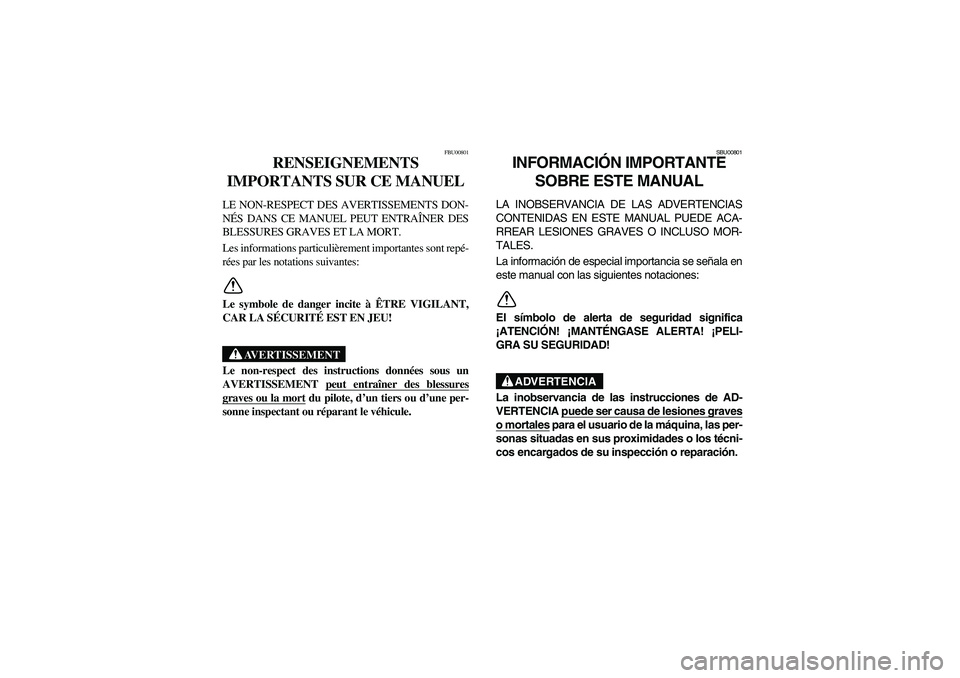 YAMAHA BEAR TRACKER 250 2003  Owners Manual FBU00801
RENSEIGNEMENTS 
IMPORTANTS SUR CE MANUEL 
LE NON-RESPECT DES AVERTISSEMENTS DON-
NÉS DANS CE MANUEL PEUT ENTRAÎNER DES
BLESSURES GRAVES ET LA MORT. 
Les informations particulièrement impor