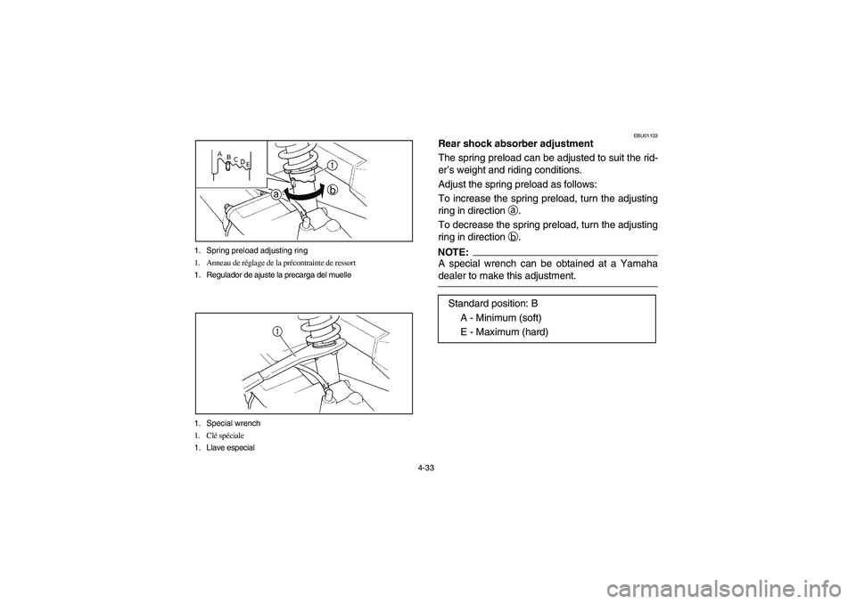 YAMAHA BEAR TRACKER 250 2003  Owners Manual 4-33 1. Spring preload adjusting ring
1. Anneau de réglage de la précontrainte de ressort
1. Regulador de ajuste la precarga del muelle
1. Special wrench
1. Clé spéciale
1. Llave especial
EBU01103