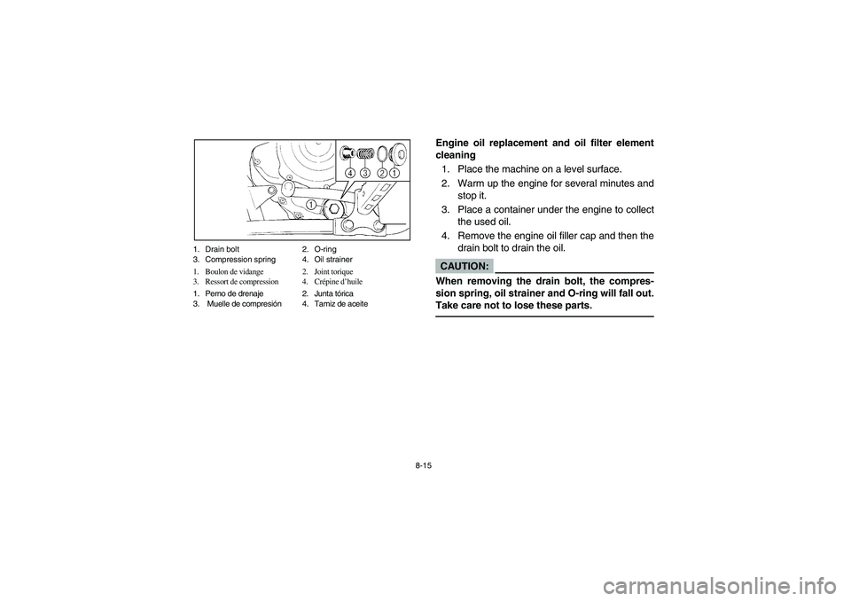 YAMAHA BEAR TRACKER 250 2003 Notices Demploi (in French) 8-15 1. Drain bolt 2. O-ring
3. Compression spring 4. Oil strainer
1. Boulon de vidange 2. Joint torique
3. Ressort de compression 4. Crépine d’huile
1. Perno de drenaje 2. Junta tórica
3. Muell YAMAHA BEAR TRACKER 250 2003 Notices Demploi (in French) 8-15 1. Drain bolt 2. O-ring
3. Compression spring 4. Oil strainer
1. Boulon de vidange 2. Joint torique
3. Ressort de compression 4. Crépine d’huile
1. Perno de drenaje 2. Junta tórica
3. Muell