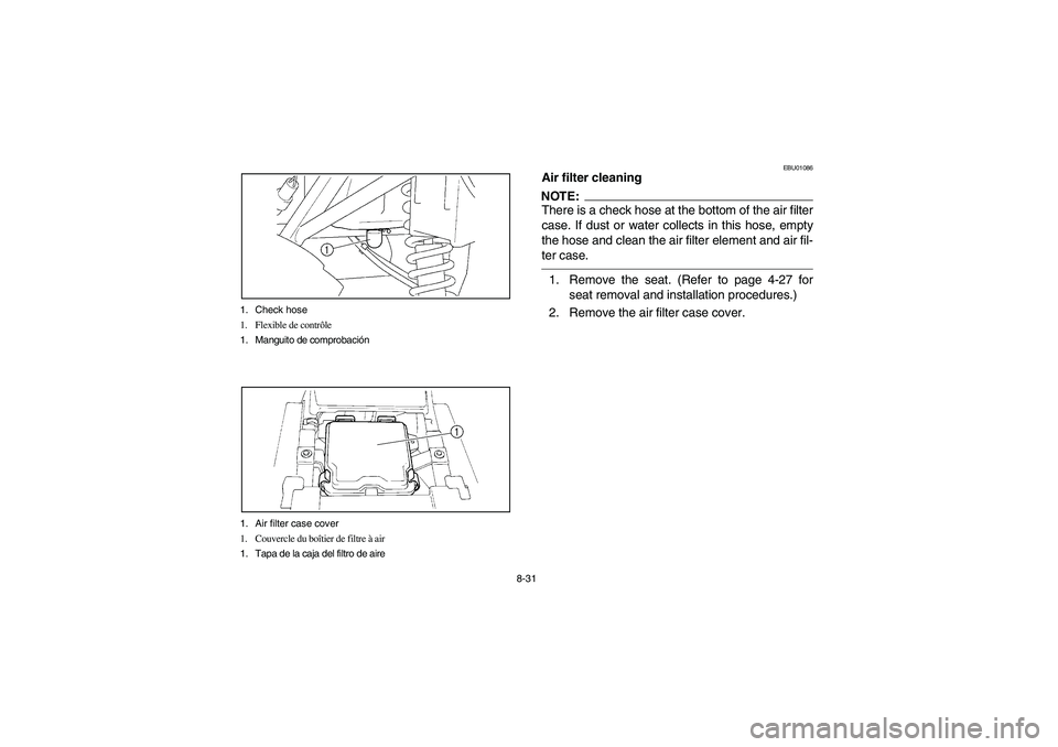 YAMAHA BEAR TRACKER 250 2003 Notices Demploi (in French) 8-31 1. Check hose
1. Flexible de contrôle
1. Manguito de comprobación
1. Air filter case cover
1. Couvercle du boîtier de filtre à air
1. Tapa de la caja del filtro de aire
EBU01086
Air filter cl YAMAHA BEAR TRACKER 250 2003 Notices Demploi (in French) 8-31 1. Check hose
1. Flexible de contrôle
1. Manguito de comprobación
1. Air filter case cover
1. Couvercle du boîtier de filtre à air
1. Tapa de la caja del filtro de aire
EBU01086
Air filter cl