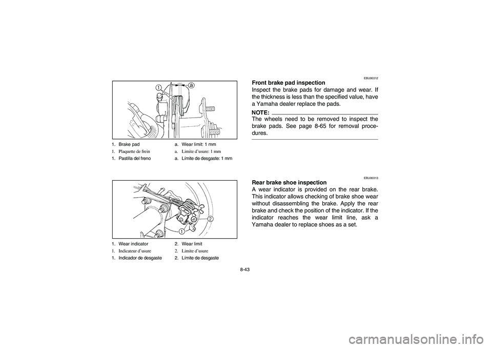 YAMAHA BEAR TRACKER 250 2003 Notices Demploi (in French) 8-43 1. Brake pad a. Wear limit: 1 mm
1. Plaquette de frein a. Limite d’usure: 1 mm
1. Pastilla del freno a. Límite de desgaste: 1 mm
1. Wear indicator 2. Wear limit
1. Indicateur d’usure 2. Limi YAMAHA BEAR TRACKER 250 2003 Notices Demploi (in French) 8-43 1. Brake pad a. Wear limit: 1 mm
1. Plaquette de frein a. Limite d’usure: 1 mm
1. Pastilla del freno a. Límite de desgaste: 1 mm
1. Wear indicator 2. Wear limit
1. Indicateur d’usure 2. Limi