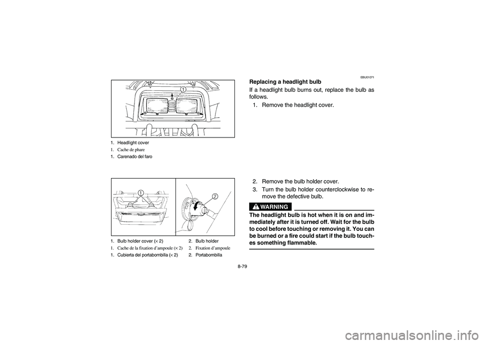 YAMAHA BEAR TRACKER 250 2003  Owners Manual 8-79 1. Headlight cover
1. Cache de phare
1. Carenado del faro
1. Bulb holder cover (× 2) 2. Bulb holder
1. Cache de la fixation d’ampoule (× 2) 2. Fixation d’ampoule
1. Cubierta del portabombil