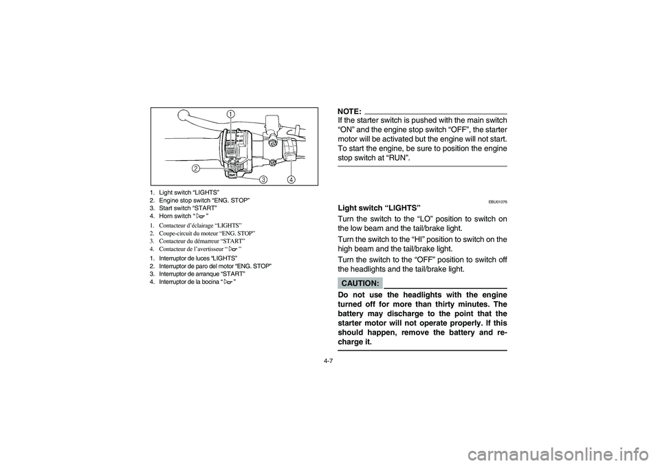 YAMAHA BEAR TRACKER 250 2003 Notices Demploi (in French) 4-7 1. Light switch “LIGHTS”
2. Engine stop switch “ENG. STOP”
3. Start switch “START”
4. Horn switch “”
1. Contacteur d’éclairage “LIGHTS”
2. Coupe-circuit du moteur “ENG. ST YAMAHA BEAR TRACKER 250 2003 Notices Demploi (in French) 4-7 1. Light switch “LIGHTS”
2. Engine stop switch “ENG. STOP”
3. Start switch “START”
4. Horn switch “”
1. Contacteur d’éclairage “LIGHTS”
2. Coupe-circuit du moteur “ENG. ST