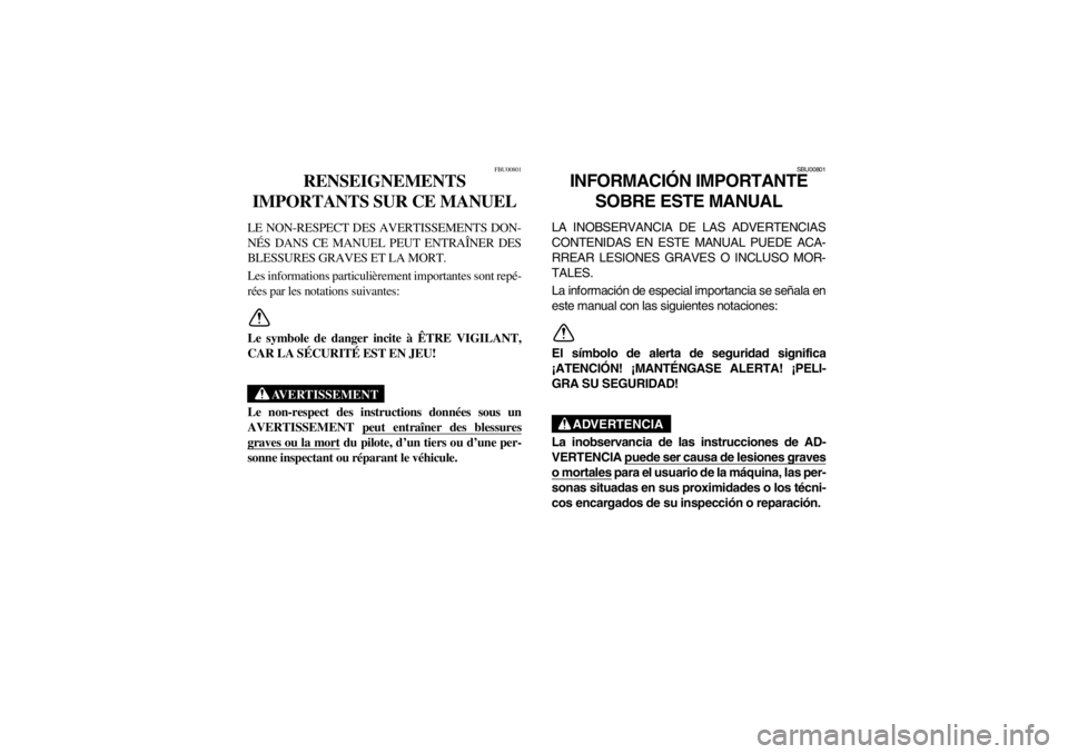 YAMAHA BEAR TRACKER 250 2002 User Guide FBU00801
RENSEIGNEMENTS 
IMPORTANTS SUR CE MANUEL 
LE NON-RESPECT DES AVERTISSEMENTS DON-
NÉS DANS CE MANUEL PEUT ENTRAÎNER DES
BLESSURES GRAVES ET LA MORT. 
Les informations particulièrement impor