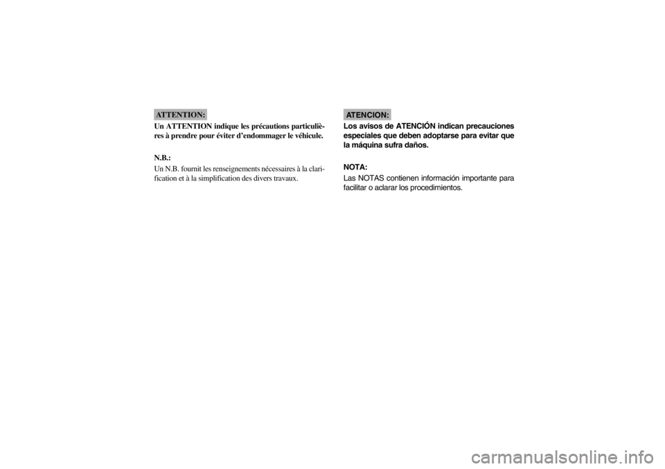 YAMAHA BEAR TRACKER 250 2002  Manuale de Empleo (in Spanish) ATTENTION:_ Un ATTENTION indique les précautions particuliè-
res à prendre pour éviter d’endommager le véhicule.
N.B.: 
Un N.B. fournit les renseignements nécessaires à la clari-
fication et 