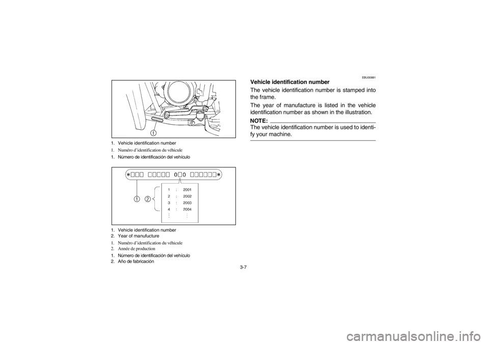 YAMAHA BEAR TRACKER 250 2002 Manual PDF 3-7 1. Vehicle identification number 
1. Numéro d’identification du véhicule 
1. Número de identificación del vehículo 
1. Vehicle identification number
2. Year of manufucture
1. Numéro d’id