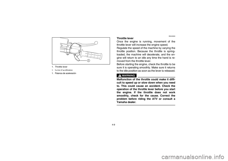 YAMAHA BEAR TRACKER 250 2002 Owners Manual 4-9 1. Throttle lever
1. Levier d’accélération
1. Palanca de aceleración
EBU00063
Throttle lever
Once the engine is running, movement of the
throttle lever will increase the engine speed.
Regulat YAMAHA BEAR TRACKER 250 2002 Owners Manual 4-9 1. Throttle lever
1. Levier d’accélération
1. Palanca de aceleración
EBU00063
Throttle lever
Once the engine is running, movement of the
throttle lever will increase the engine speed.
Regulat