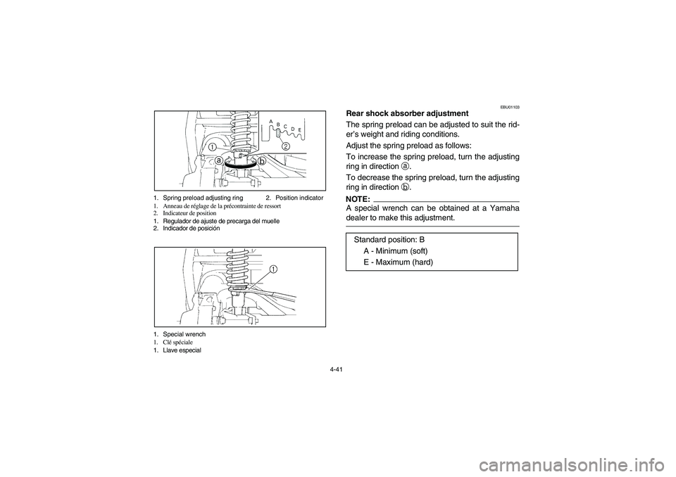 YAMAHA BIG BEAR PRO 400 2005  Notices Demploi (in French) 4-41 1. Spring preload adjusting ring 2. Position indicator
1. Anneau de réglage de la précontrainte de ressort
2. Indicateur de position
1. Regulador de ajuste de precarga del muelle
2. Indicador d