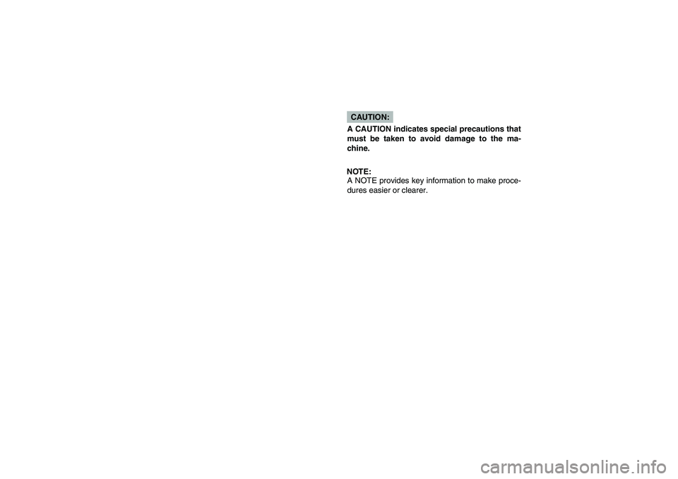 YAMAHA BIG BEAR PRO 400 2005  Notices Demploi (in French) CAUTION:
A CAUTION indicates special precautions that
must be taken to avoid damage to the ma-
chine.NOTE:
A NOTE provides key information to make proce-
dures easier or clearer.
U1C160.book  Page 3  
