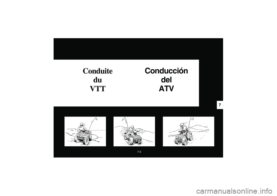 YAMAHA BIG BEAR PRO 400 2005  Notices Demploi (in French) 7-2
7
Conduite 
du 
VTTConducción
del 
ATV
U1C160.book  Page 2  Wednesday, May 12, 2004  4:55 PM 