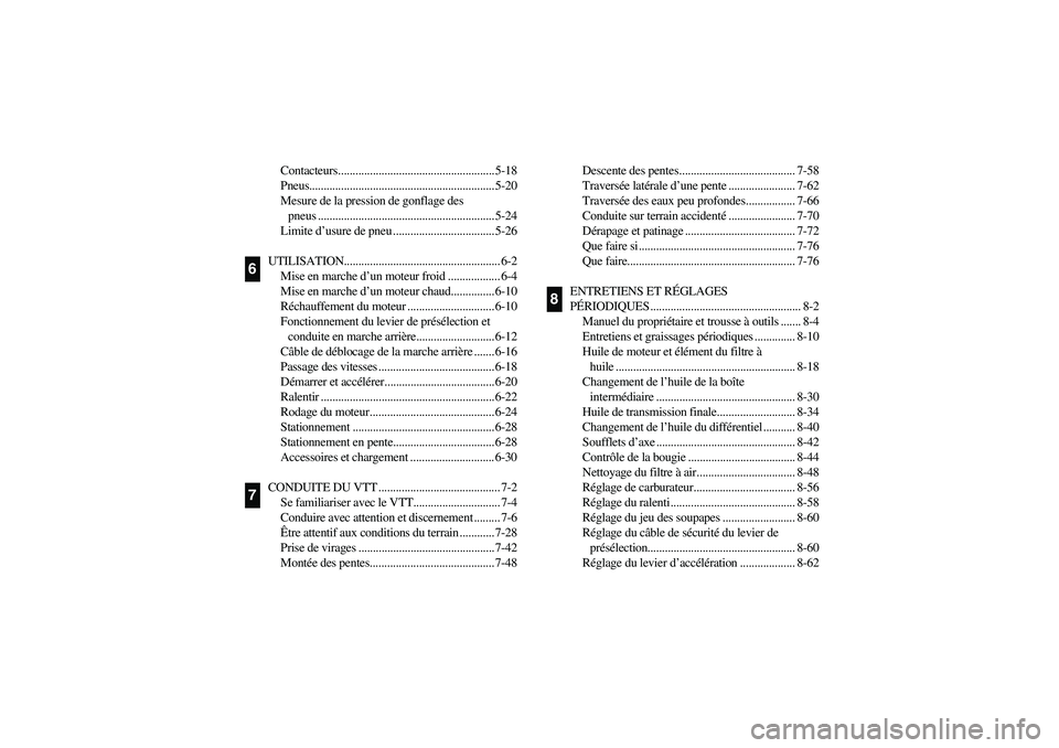 YAMAHA BIG BEAR PRO 400 2005  Notices Demploi (in French) Contacteurs...................................................... 5-18
Pneus................................................................ 5-20
Mesure de la pression de gonflage des 
pneus .........