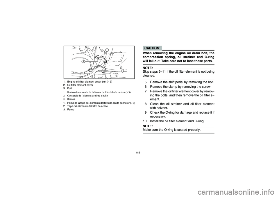 YAMAHA BIG BEAR PRO 400 2005  Notices Demploi (in French) 8-21 1. Engine oil filter element cover bolt (× 3)
2. Oil filter element cover
3. Bolt
1. Boulon de couvercle de l’élément de filtre à huile moteur (× 3)
2. Couvercle de l’élément de filtre