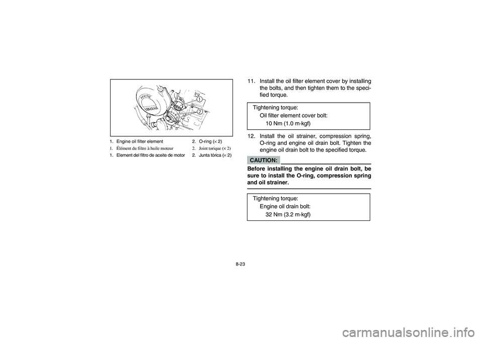 YAMAHA BIG BEAR PRO 400 2005  Manuale de Empleo (in Spanish) 8-23 1. Engine oil filter element 2. O-ring (× 2)
1.Élément du filtre à huile moteur 2. Joint torique (× 2)
1. Element del filtro de aceite de motor 2. Junta tórica (× 2)
11. Install the oil fi