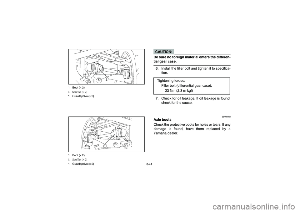 YAMAHA BIG BEAR PRO 400 2005  Manuale de Empleo (in Spanish) 8-41 1. Boot (× 2)
1. Soufflet (× 2)
1. Guardapolvo (× 2)
1. Boot (× 2)
1. Soufflet (× 2)
1. Guardapolvo (× 2)
CAUTION:_ Be sure no foreign material enters the differen-
tial gear case. _6. Inst
