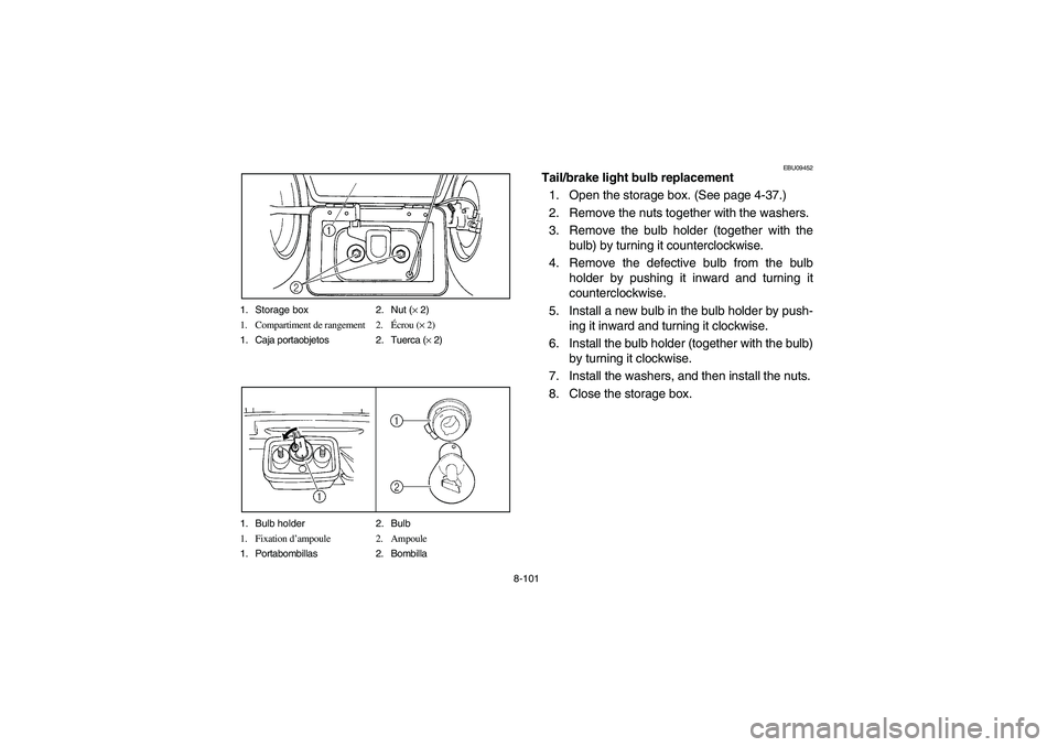 YAMAHA BIG BEAR PRO 400 2005 Manuale de Empleo (in Spanish) 8-101 1. Storage box 2. Nut (× 2)
1. Compartiment de rangement 2.Écrou (× 2)
1. Caja portaobjetos 2. Tuerca (× 2)
1. Bulb holder 2. Bulb
1. Fixation d’ampoule 2. Ampoule
1. Portabombillas 2. Bom YAMAHA BIG BEAR PRO 400 2005 Manuale de Empleo (in Spanish) 8-101 1. Storage box 2. Nut (× 2)
1. Compartiment de rangement 2.Écrou (× 2)
1. Caja portaobjetos 2. Tuerca (× 2)
1. Bulb holder 2. Bulb
1. Fixation d’ampoule 2. Ampoule
1. Portabombillas 2. Bom