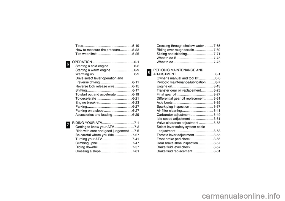 YAMAHA BIG BEAR PRO 400 2004  Owners Manual Tires ....................................................5-19
How to measure tire pressure .............5-23
Tire wear limit......................................5-25
OPERATION ......................