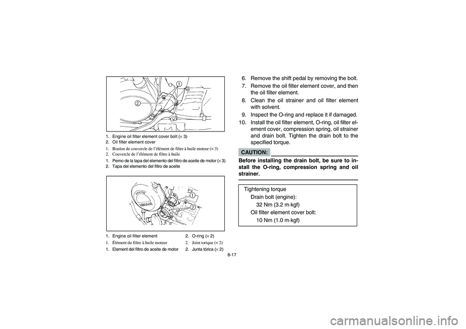 YAMAHA BIG BEAR PRO 400 2004  Owners Manual 8-17 1. Engine oil filter element cover bolt (× 3)
2. Oil filter element cover
1. Boulon de couvercle de l’élément de filtre à huile moteur (× 3)
2. Couvercle de l’élément de filtre à huil