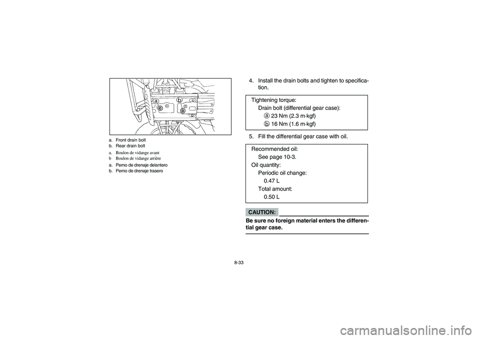 YAMAHA BIG BEAR PRO 400 2004  Manuale de Empleo (in Spanish) 8-33 a. Front drain bolt
b. Rear drain bolt
a. Boulon de vidange avant
b Boulon de vidange arrière
a. Perno de drenaje delantero
b. Perno de drenaje trasero
4. Install the drain bolts and tighten to 