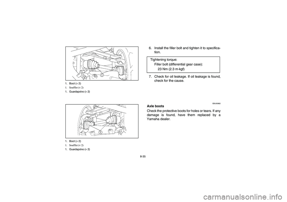 YAMAHA BIG BEAR PRO 400 2004  Manuale de Empleo (in Spanish) 8-35 1. Boot (× 2)
1. Soufflet (× 2)
1. Guardapolvo (× 2)
1. Boot (× 2)
1. Soufflet (× 2)
1. Guardapolvo (× 2)
6. Install the filler bolt and tighten it to specifica-
tion.
7. Check for oil leak