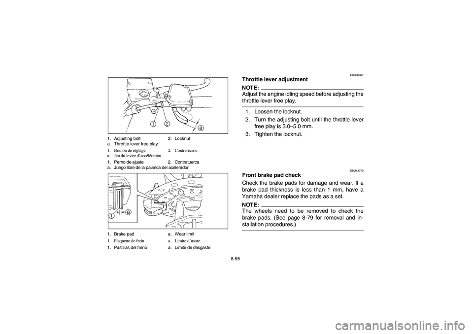 YAMAHA BIG BEAR PRO 400 2004  Manuale de Empleo (in Spanish) 8-55 1. Adjusting bolt 2. Locknut
a. Throttle lever free play
1. Boulon de réglage 2. Contre-écrou
a. Jeu du levier d’accélération
1. Perno de ajuste 2. Contratuerca
a. Juego libre de la palanca