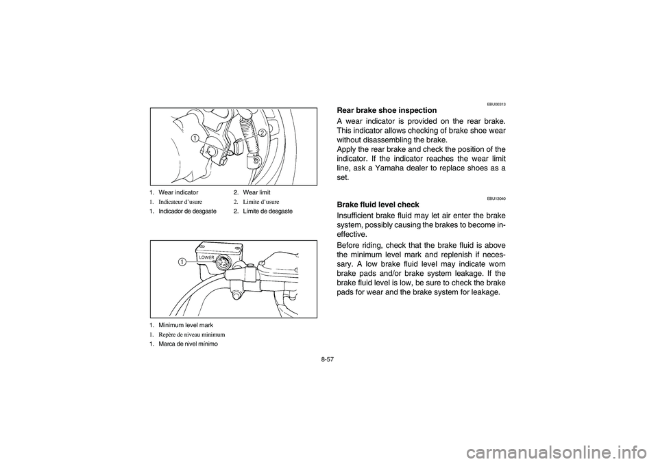 YAMAHA BIG BEAR PRO 400 2004  Owners Manual 8-57 1. Wear indicator 2. Wear limit
1. Indicateur d’usure 2. Limite d’usure
1. Indicador de desgaste 2. Límite de desgaste
1. Minimum level mark 
1. Repère de niveau minimum
1. Marca de nivel m
