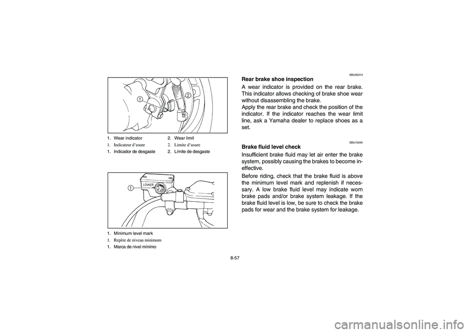 YAMAHA BIG BEAR PRO 400 2004  Manuale de Empleo (in Spanish) 8-57 1. Wear indicator 2. Wear limit
1. Indicateur d’usure 2. Limite d’usure
1. Indicador de desgaste 2. Límite de desgaste
1. Minimum level mark 
1. Repère de niveau minimum
1. Marca de nivel m