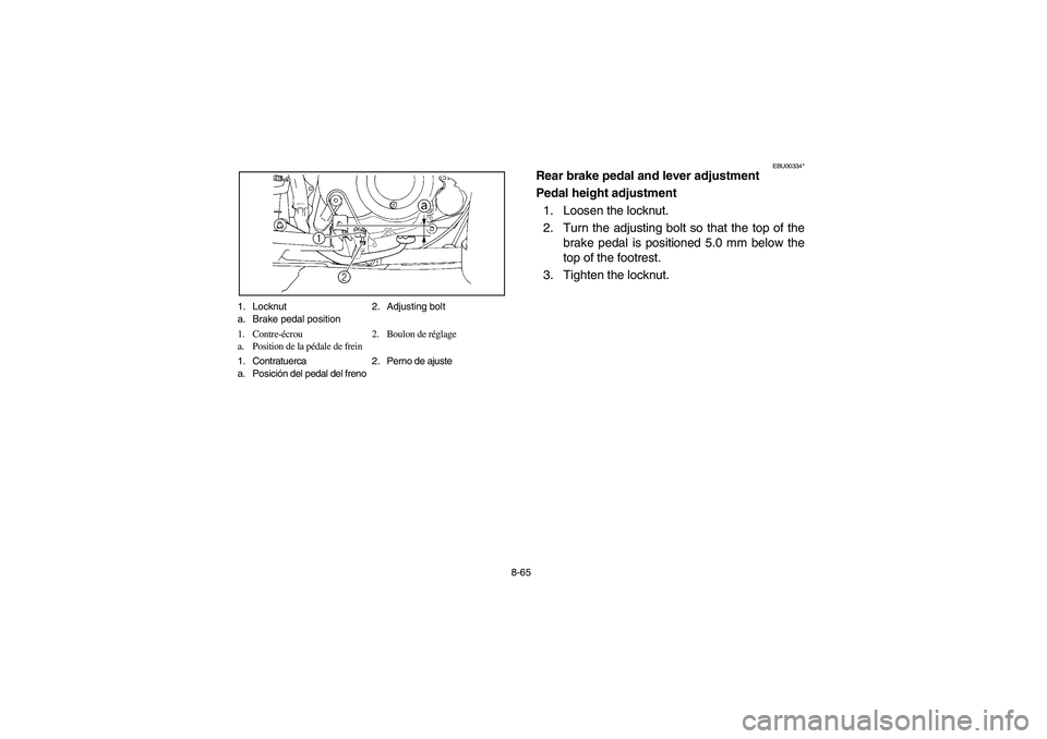 YAMAHA BIG BEAR PRO 400 2004  Owners Manual 8-65 1. Locknut 2. Adjusting bolt
a. Brake pedal position
1. Contre-écrou 2. Boulon de réglage
a. Position de la pédale de frein
1. Contratuerca 2. Perno de ajuste
a. Posición del pedal del freno
