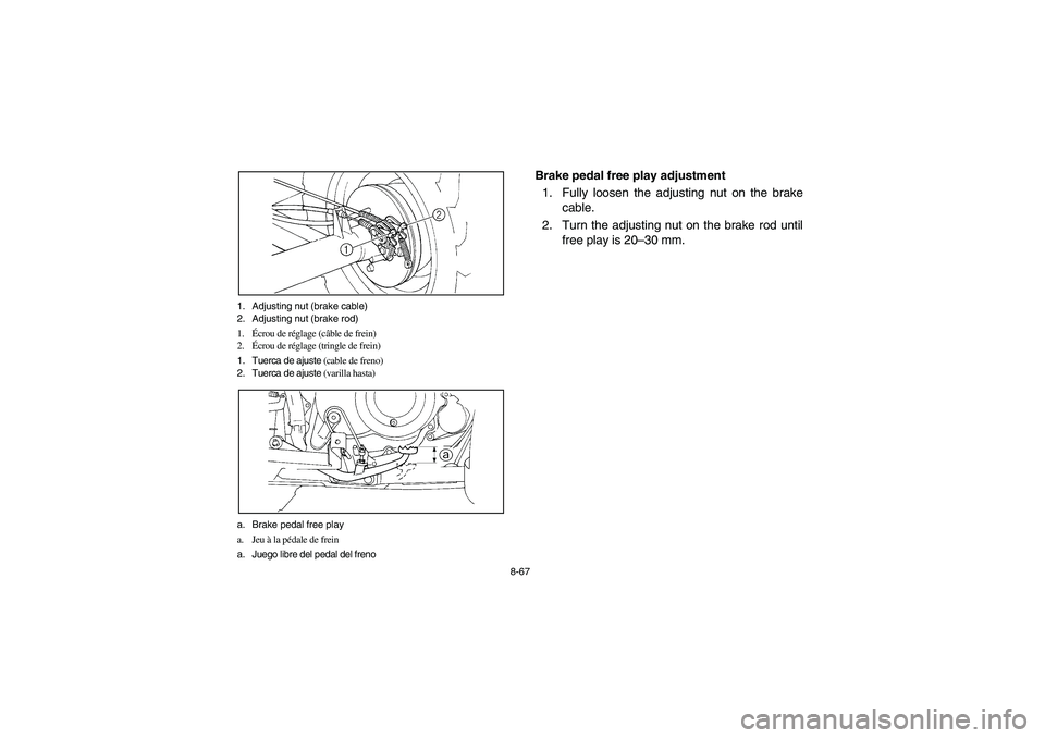 YAMAHA BIG BEAR PRO 400 2004  Owners Manual 8-67 1. Adjusting nut (brake cable)
2. Adjusting nut (brake rod)
1.Écrou de réglage (câble de frein)
2.Écrou de réglage (tringle de frein)
1. Tuerca de ajuste (cable de freno)
2. Tuerca de ajuste