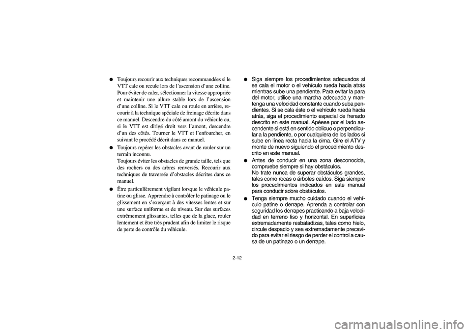 YAMAHA BIG BEAR PRO 400 2004  Manuale de Empleo (in Spanish) 2-12 
Toujours recourir aux techniques recommandées si le
VTT cale ou recule lors de l’ascension d’une colline.
Pour éviter de caler, sélectionner la vitesse appropriée
et maintenir une allur
