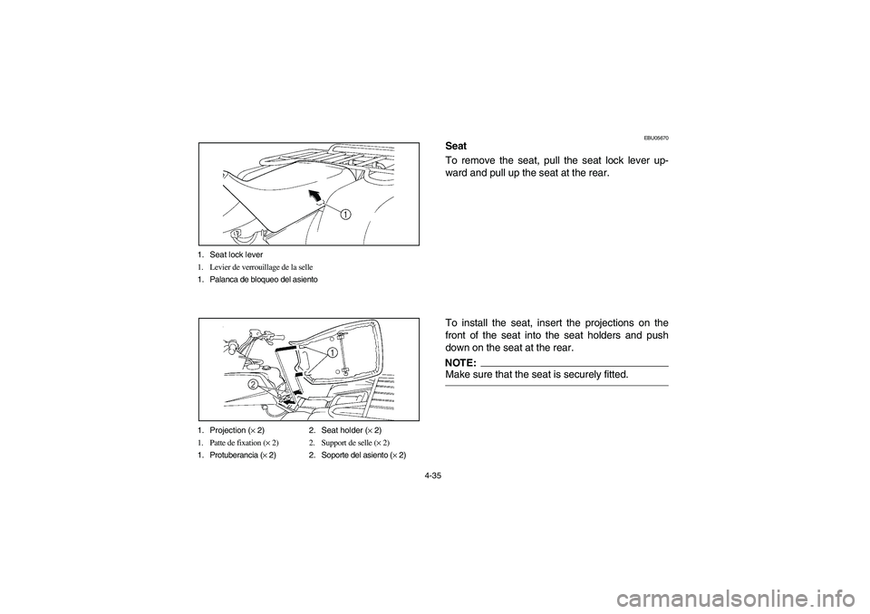 YAMAHA BIG BEAR PRO 400 2004 Owners Manual 4-35 1. Seat lock lever
1. Levier de verrouillage de la selle
1. Palanca de bloqueo del asiento
1. Projection (× 2) 2. Seat holder (× 2)
1. Patte de fixation (× 2) 2. Support de selle (× 2)
1. Pro YAMAHA BIG BEAR PRO 400 2004 Owners Manual 4-35 1. Seat lock lever
1. Levier de verrouillage de la selle
1. Palanca de bloqueo del asiento
1. Projection (× 2) 2. Seat holder (× 2)
1. Patte de fixation (× 2) 2. Support de selle (× 2)
1. Pro