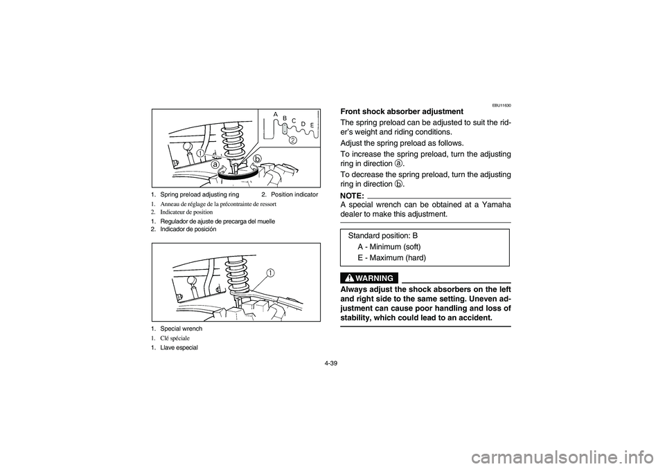 YAMAHA BIG BEAR PRO 400 2004  Manuale de Empleo (in Spanish) 4-39 1. Spring preload adjusting ring 2. Position indicator
1. Anneau de réglage de la précontrainte de ressort
2. Indicateur de position
1. Regulador de ajuste de precarga del muelle
2. Indicador d