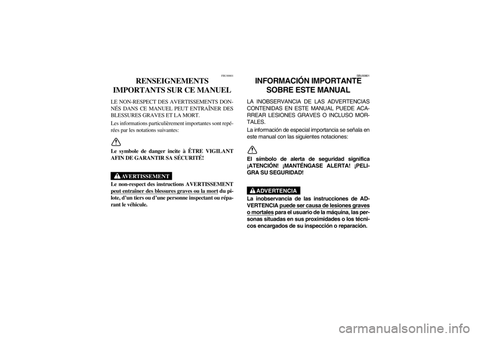 YAMAHA BIG BEAR PRO 400 2003  Notices Demploi (in French) FBU00801
RENSEIGNEMENTS 
IMPORTANTS SUR CE MANUEL 
LE NON-RESPECT DES AVERTISSEMENTS DON-
NÉS DANS CE MANUEL PEUT ENTRAÎNER DES
BLESSURES GRAVES ET LA MORT. 
Les informations particulièrement impor